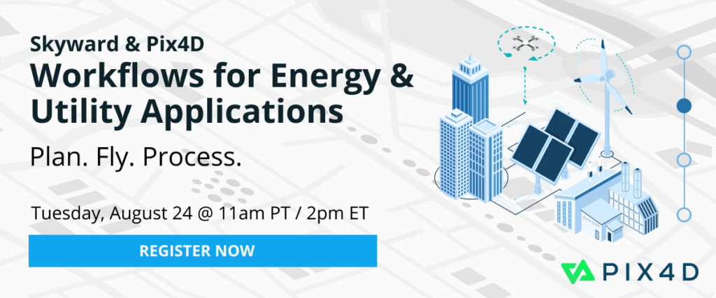 Skyward & Pix4D Workflows for Energy & Utility Applications