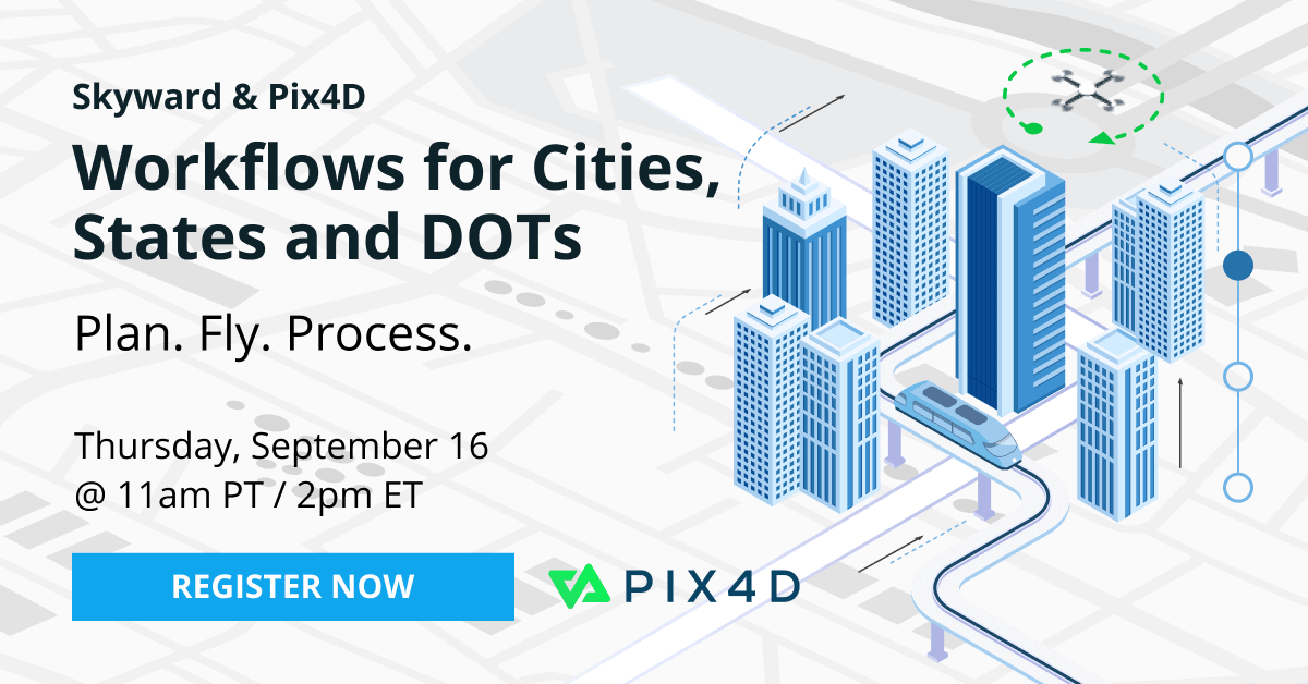 Skyward & Pix4D Workflows for Cities, States & DOTs