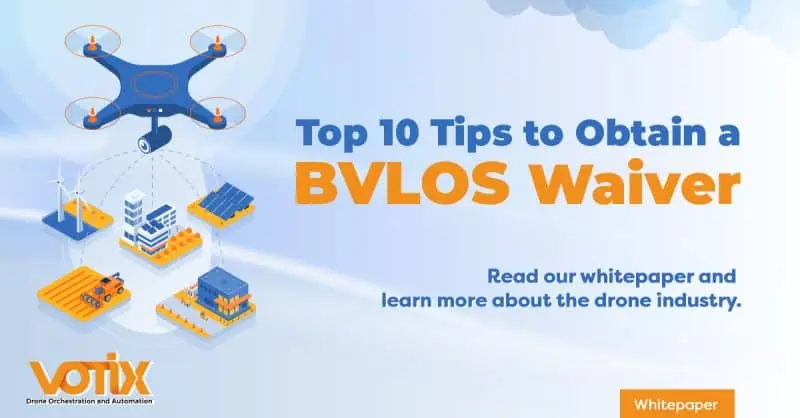 Votix Tips to Obtain BVLOS Waiver