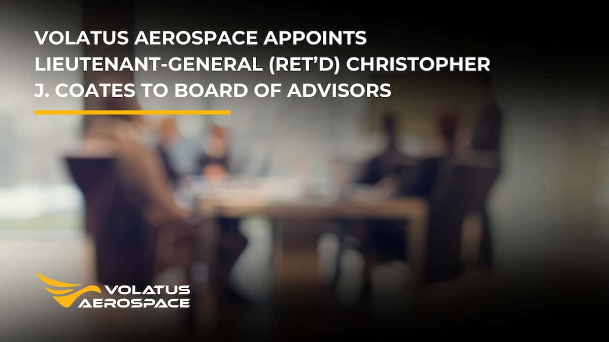 Volatus Aerospace Appoints Lieutenant-General (Ret’d) Christopher J ...